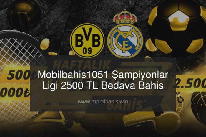 Mobilbahis1051 Şampiyonlar Ligi 2500 TL Bedava Bahis