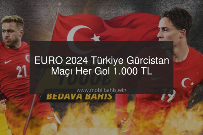 EURO 2024 Türkiye Gürcistan Maçı Her Gol 1.000 TL