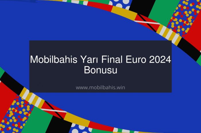 Mobilbahis Yarı Final Euro 2024 Bonusu