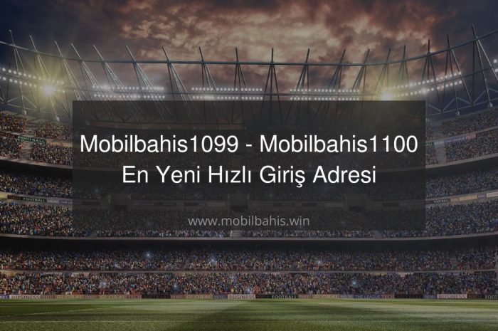 Mobilbahis1099 – Mobilbahis1100 En Yeni Hızlı Giriş Adresi